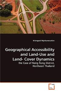 Geographical Accessibility and Land-Use and Land-Cover Dynamics - the Case of Nang Rong District, Northeast Thailand