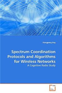 Spectrum Coordination Protocols and Algorithms for Wireless Networks