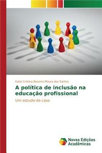 A política de inclusão na educação profissional