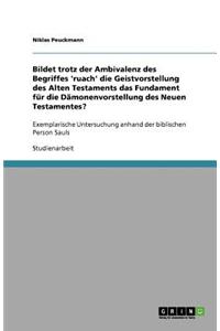 Bildet trotz der Ambivalenz des Begriffes 'ruach' die Geistvorstellung des Alten Testaments das Fundament für die Dämonenvorstellung des Neuen Testamentes?