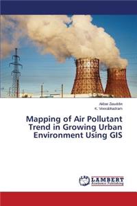 Mapping of Air Pollutant Trend in Growing Urban Environment Using GIS