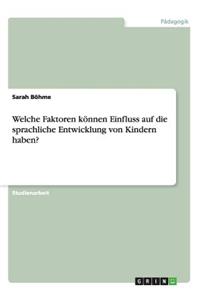 Welche Faktoren können Einfluss auf die sprachliche Entwicklung von Kindern haben?