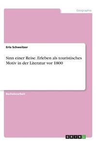 Sinn einer Reise. Erleben als touristisches Motiv in der Literatur vor 1800