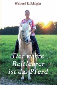 Der Wahre Reitlehrer Ist Das Pferd