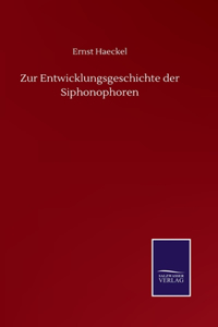 Zur Entwicklungsgeschichte der Siphonophoren