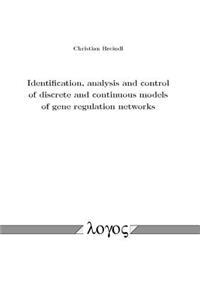 Identification, Analysis and Control of Discrete and Continuous Models of Gene Regulation Networks