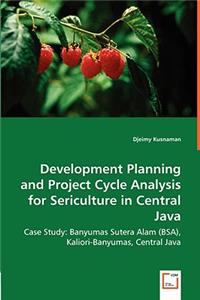 Development Planning and Project Cycle Analysis for Sericulture in Central Java