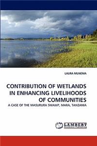 Contribution of Wetlands in Enhancing Livelihoods of Communities