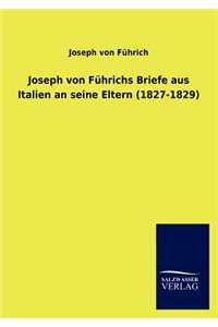 Joseph Von F Hrichs Briefe Aus Italien an Seine Eltern (1827-1829)
