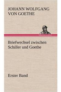 Briefwechsel Zwischen Schiller Und Goethe - Erster Band