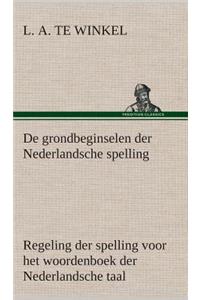 De grondbeginselen der Nederlandsche spelling Regeling der spelling voor het woordenboek der Nederlandsche taal