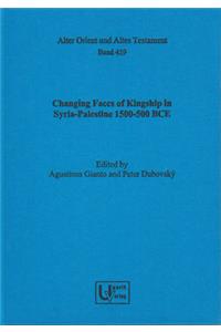 Changing Faces of Kingship in Syria-Palestine 1500-500 Bce