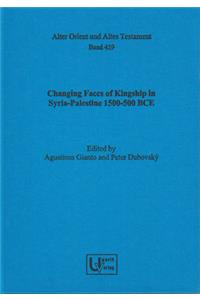 Changing Faces of Kingship in Syria-Palestine 1500-500 Bce