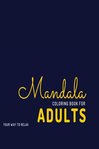 Mandala coloring book for adults Your way to relax