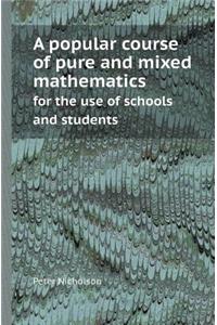 A Popular Course of Pure and Mixed Mathematics for the Use of Schools and Students