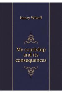My Courtship and Its Consequences