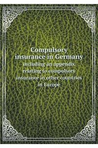 Compulsory insurance in Germany including an appendix relating to compulsory insurance in other countries in Europe