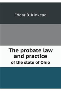 The probate law and practice of the state of Ohio