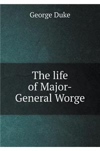 The life of Major-General Worge