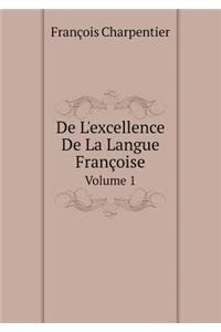 De L'excellence De La Langue Françoise Volume 1