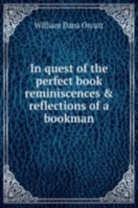 In quest of the perfect book reminiscences and reflections of a bookman