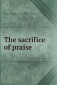 THE SACRIFICE OF PRAISE