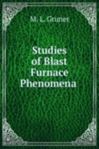 Studies of Blast Furnace Phenomena .