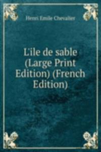 L'ile de sable (Large Print Edition) (French Edition)