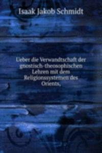 Ueber die Verwandtschaft der gnostisch-theosophischen Lehren mit dem Religionssystemen des Orients,