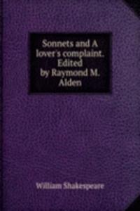 Sonnets and A lover's complaint. Edited by Raymond M. Alden