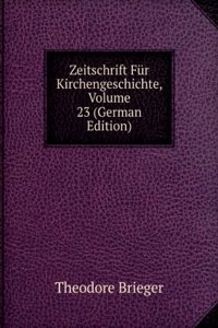 Zeitschrift Fur Kirchengeschichte, Volume 23 (German Edition)