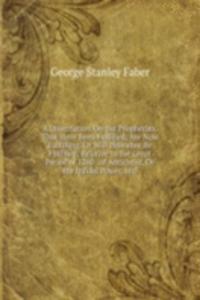 Dissertation On the Prophecies, That Have Been Fulfilled, Are Now Fulfilling, Or Will Hereafter Be Fulfilled, Relative to the Great Period of 1260 . of Antichrist, Or the Infidel Power, and