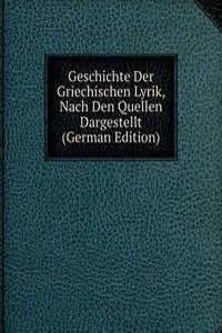 Geschichte Der Griechischen Lyrik, Nach Den Quellen Dargestellt (German Edition)