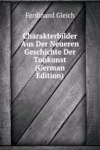 Charakterbilder Aus Der Neueren Geschichte Der Tonkunst (German Edition)