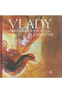 Las Revoluciones y Los Elementos. Monologos, Zozobras, Provocaciones y Obsesiones del Maestro Vlady En La Biblioteca Miguel Lerdo de Tejada de La Secretaria de Hacienda y Credito Publico