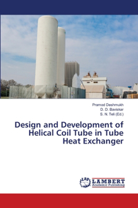 Design and Development of Helical Coil Tube in Tube Heat Exchanger