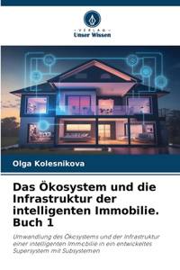 Ökosystem und die Infrastruktur der intelligenten Immobilie. Buch 1