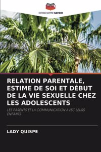 Relation Parentale, Estime de Soi Et Début de la Vie Sexuelle Chez Les Adolescents