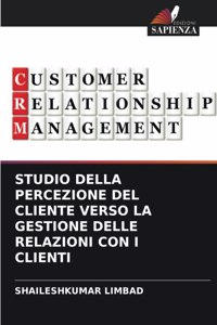 Studio Della Percezione del Cliente Verso La Gestione Delle Relazioni Con I Clienti