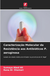 Caracterização Molecular da Resistência aos Antibióticos P. aeruginosa