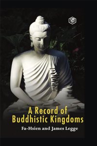 A Record of Buddhistic kingdoms: being an account by the Chinese monk Fa-hsien of travels in India and Ceylon (A.D. 399-414) in search of the Buddhist books of discipline (Hardcover Library Edition)