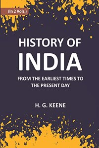 History Of India: From The Earliest Times To The Present Day For The Use Of Students And Colleges