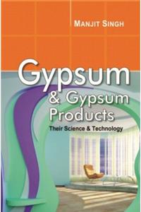 Gypsum & Gypsum Products: Their Science & Technology