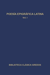 Poesia epigrafica latina / Latin Epigrahp Poetry: 1 (Biblioteca Clasica Gredos)