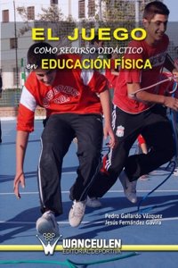 El Juego Como Recurso Didactico En Educacion Fisica