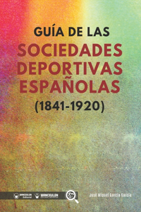 Guía de las sociedades deportivas españolas (1841-1920)