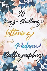 30 Days Challenge of Lettering and Modern Calligraphy : Learn hand lettering and brush lettering in 30 days - Caligraphy books for beginners