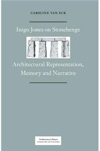 Inigo Jones on Stonehenge: Architectural Representation, Memory and Narrative