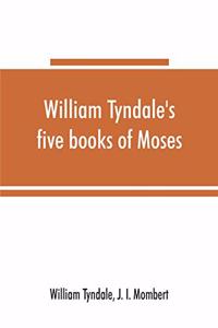 William Tyndale's five books of Moses, called the Pentateuch