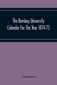 Bombay University Calendar For The Year 1874-75